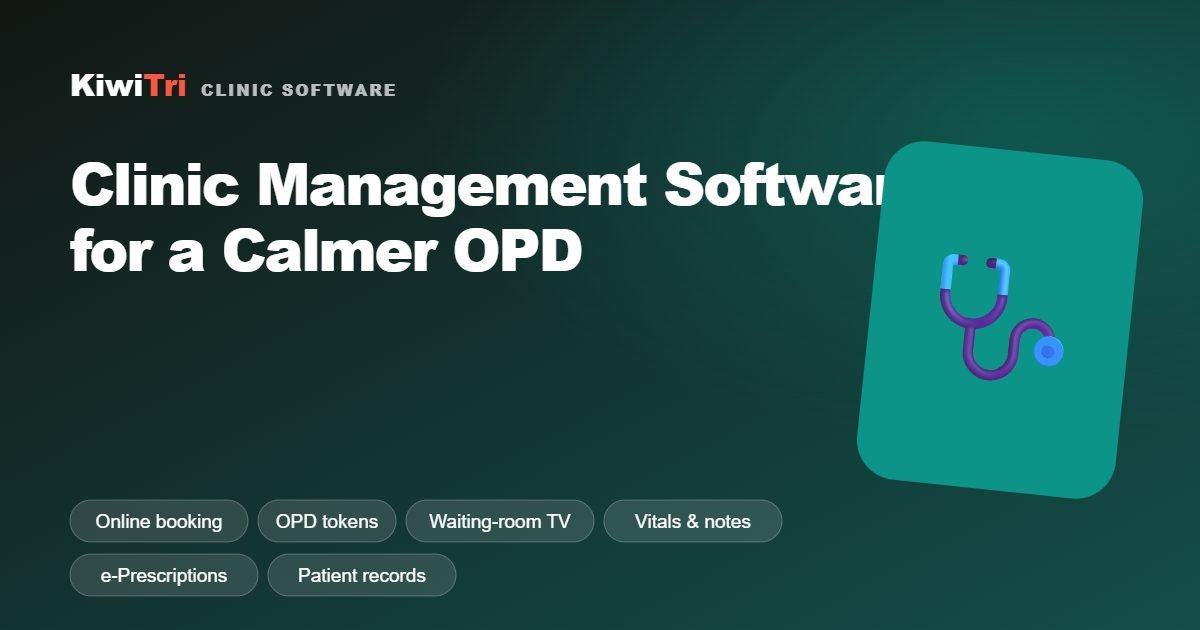 Clinic Management Software for a Calmer OPD — KiwiTri