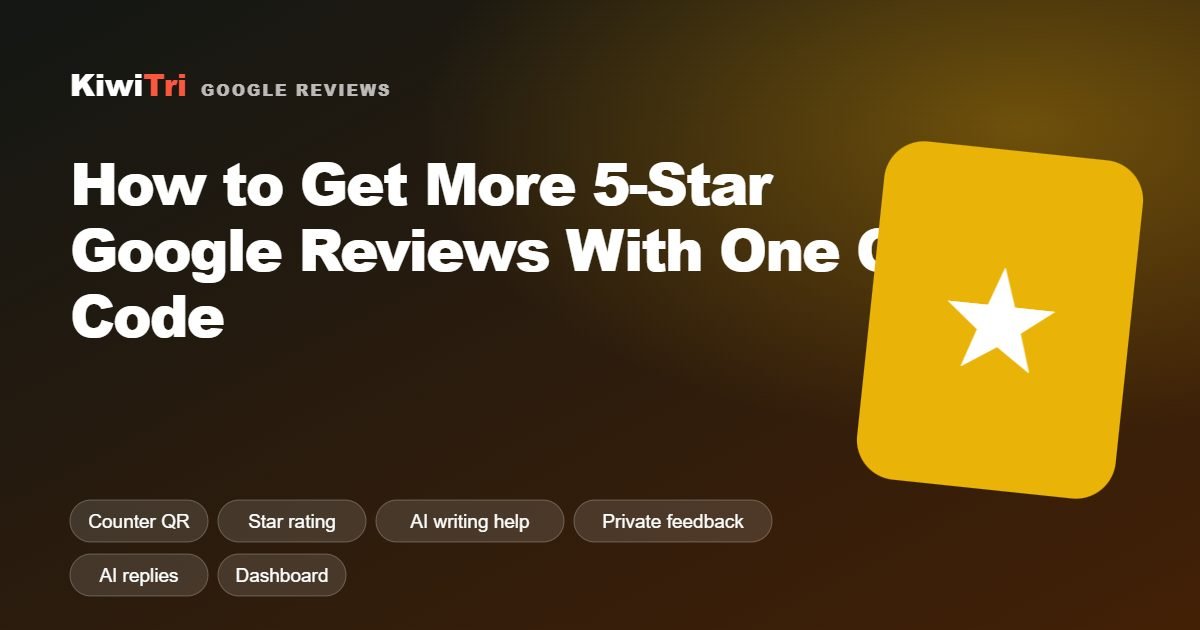How to Get More 5-Star Google Reviews With One QR Code — KiwiTri